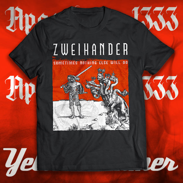 ZWEIHANDER : Sometimes nothing else will do : T-shirt