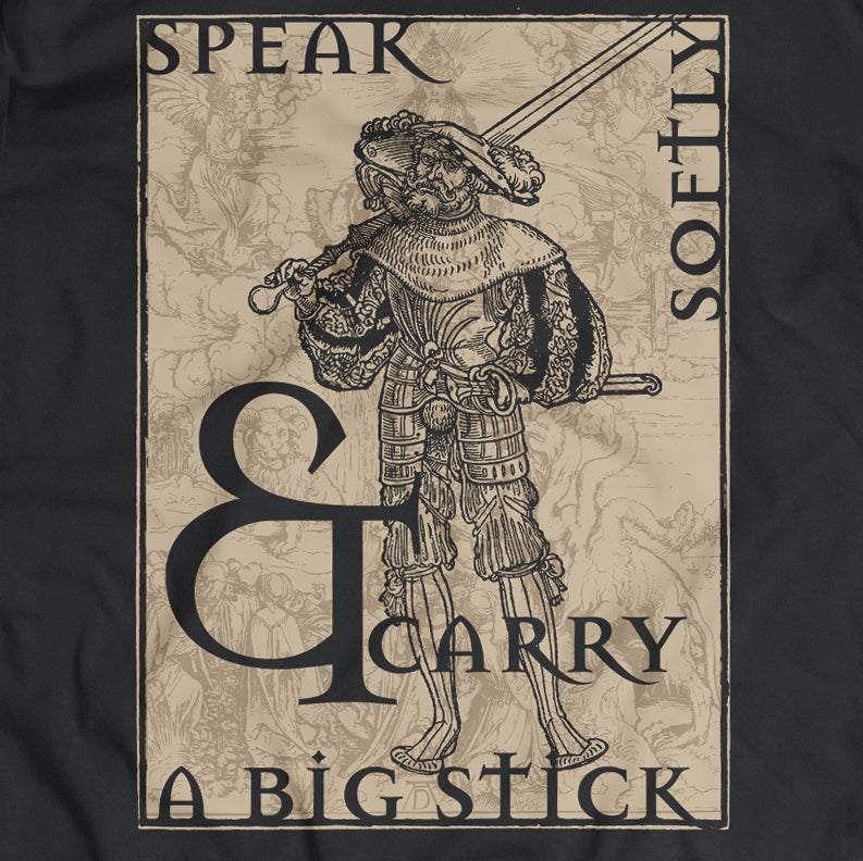 Speak softly & carry a big stick