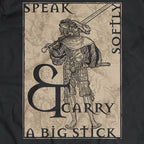 Speak Softly & Carry a Big Stick : T-shirt