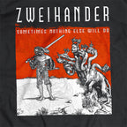 ZWEIHANDER : Sometimes nothing else will do : T-shirt